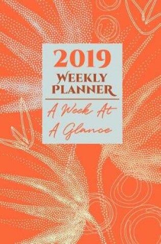 Cover of 2019 Weekly Planner a Week at a Glance