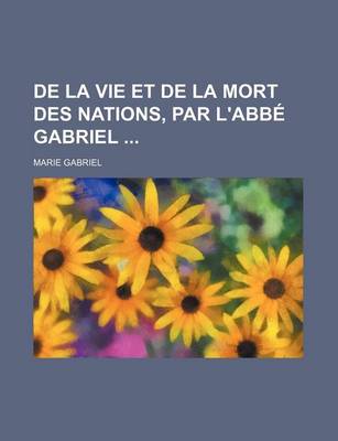 Book cover for de La Vie Et de La Mort Des Nations, Par L'Abbe Gabriel