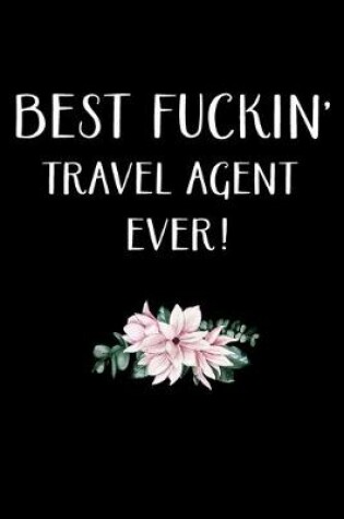 Cover of Best Fuckin' Travel Agent Ever !
