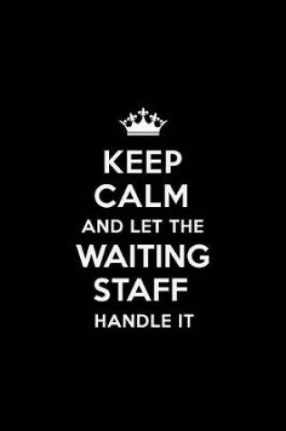 Cover of Keep Calm and Let the Waiting Staff Handle It