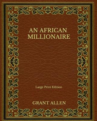 Book cover for An African Millionaire - Large Print Edition