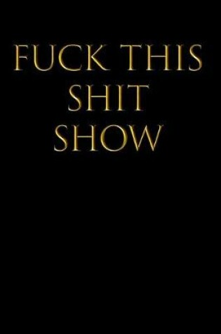 Cover of Fuck This Shit Show