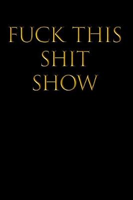 Book cover for Fuck This Shit Show