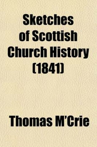 Cover of Sketches of Scottish Church History; Embracing the Period from the Reformation to the Revolution