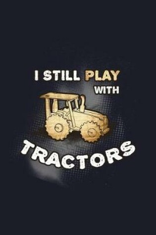 Cover of I Still Play with Tractors