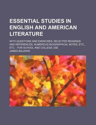 Book cover for Essential Studies in English and American Literature; With Questions and Exercises, Selected Readings and References, Numerous Biographical Notes, Etc., Etc. for School and College Use