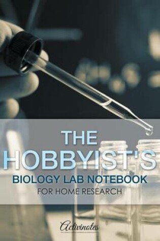 Cover of The Hobbyist's Biology Lab Notebook for Home Research