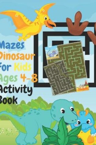 Cover of Mazes Dinosaur For Kids Ages 4-8 Activity Book