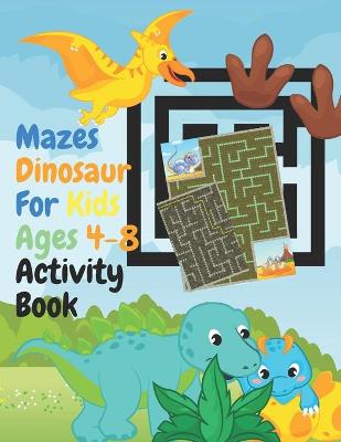 Book cover for Mazes Dinosaur For Kids Ages 4-8 Activity Book