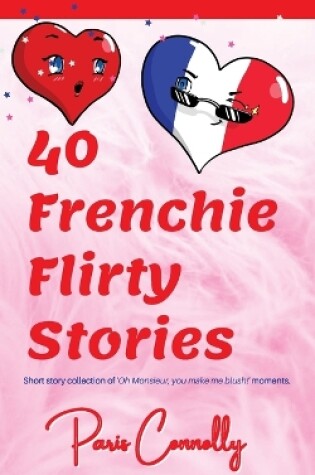 Cover of 40 Frenchie Flirty Stories