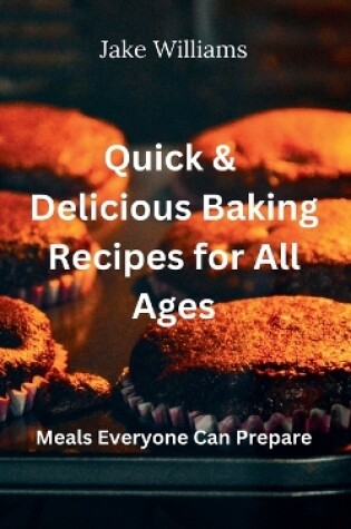 Cover of Quick And Delicious Baking Recipes For All Ages