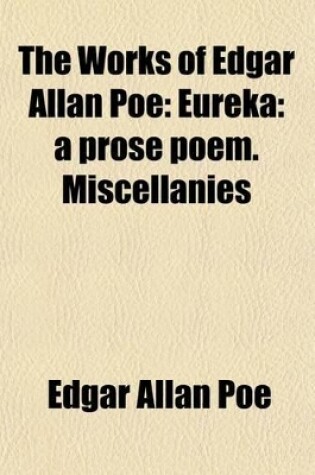 Cover of The Works of Edgar Allan Poe (Volume 9); Eureka a Prose Poem. Miscellanies