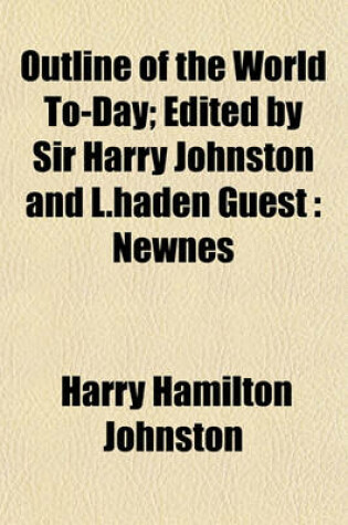 Cover of Outline of the World To-Day; Edited by Sir Harry Johnston and L.Haden Guest