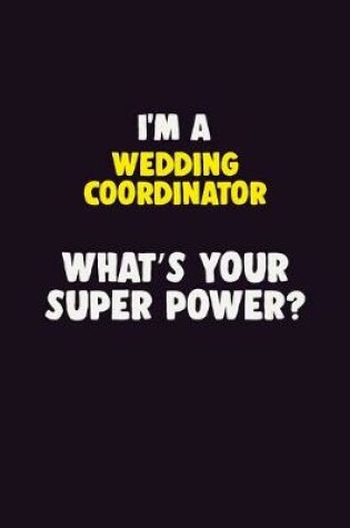 Cover of I'M A Wedding Coordinator, What's Your Super Power?