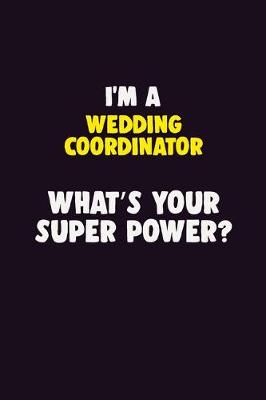 Book cover for I'M A Wedding Coordinator, What's Your Super Power?