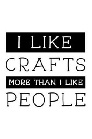 Cover of I Like Crafts More Than I Like People