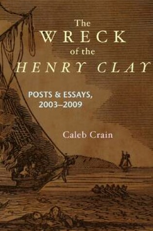 Cover of The Wreck of the Henry Clay: Posts & Essays, 2003-2009