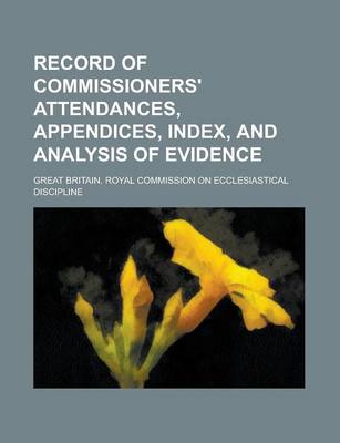 Book cover for Record of Commissioners' Attendances, Appendices, Index, and Analysis of Evidence