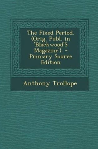 Cover of The Fixed Period. (Orig. Publ. in 'blackwood's Magazine').