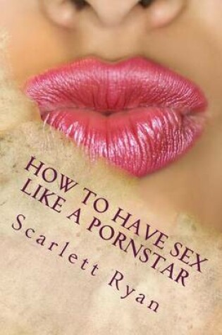 Cover of How to Have Sex Like a Pornstar