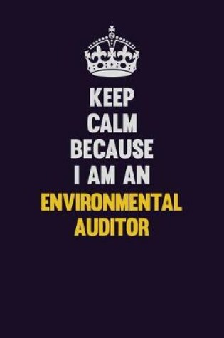 Cover of Keep Calm Because I Am An Environmental Auditor