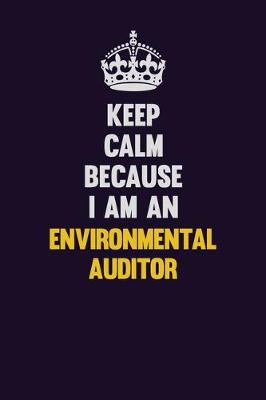 Book cover for Keep Calm Because I Am An Environmental Auditor