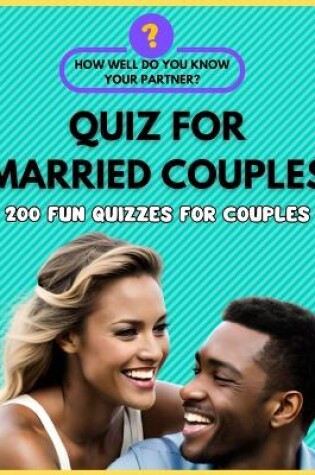 Cover of Quiz for Married Couples - 200 Fun Quizzes for Couples. How Well Do You Know Your Partner?