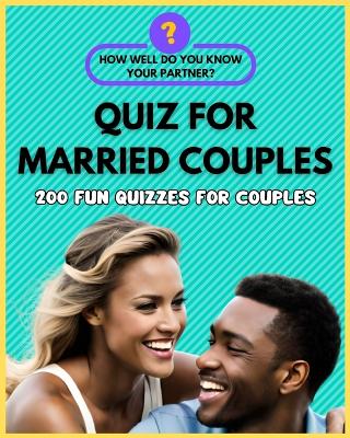 Book cover for Quiz for Married Couples - 200 Fun Quizzes for Couples. How Well Do You Know Your Partner?