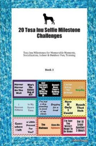 Cover of 20 Tosa Inu Selfie Milestone Challenges