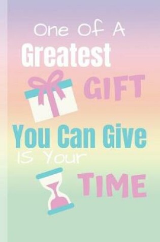 Cover of One Of A Greatest Gift You Can Give Is Your Time