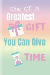 Book cover for One Of A Greatest Gift You Can Give Is Your Time