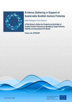 Cover of A Pilot Study to Define the Footprint and Activities of Scottish Inshore Fisheries by Identifying Target Fisheries, Habitats and Associated Fish Stocks