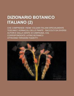 Book cover for Dizionario Botanico Italiano; Che Comprende I Nomi Volgari Italiani Specialmente Toscani E Vernacoli Delle Piante