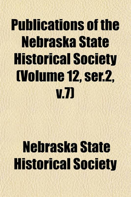 Book cover for Publications of the Nebraska State Historical Society (Volume 12, Ser.2, V.7)