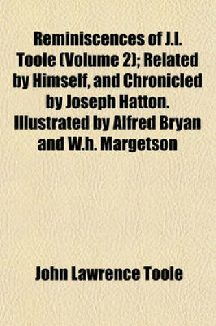 Cover of Reminiscences of J.L. Toole (Volume 2); Related by Himself, and Chronicled by Joseph Hatton. Illustrated by Alfred Bryan and W.H. Margetson