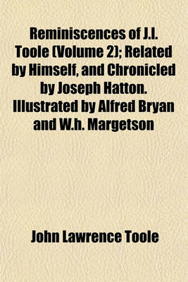 Book cover for Reminiscences of J.L. Toole (Volume 2); Related by Himself, and Chronicled by Joseph Hatton. Illustrated by Alfred Bryan and W.H. Margetson