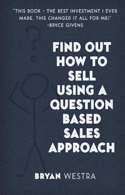 Book cover for Find Out How to Sell Using a Question Based Sales Approach