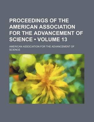 Book cover for Proceedings of the American Association for the Advancement of Science (Volume 13)