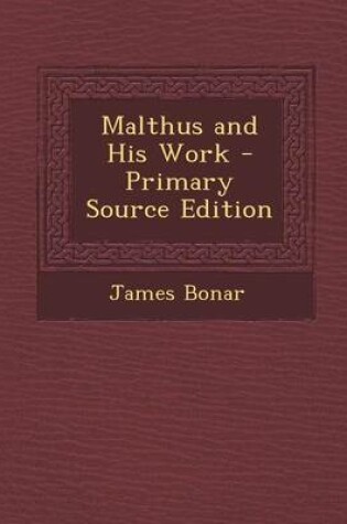 Cover of Malthus and His Work - Primary Source Edition