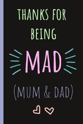 Book cover for Thanks for Being Mad (Mum & Dad)