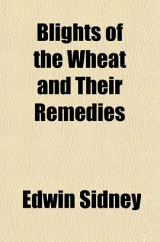 Cover of Blights of the Wheat and Their Remedies