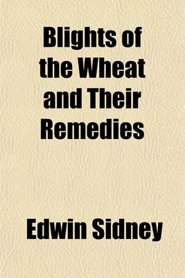 Book cover for Blights of the Wheat and Their Remedies