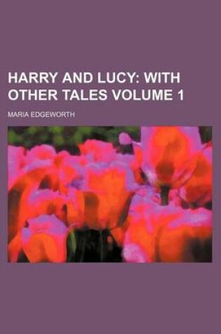 Cover of Harry and Lucy; With Other Tales Volume 1