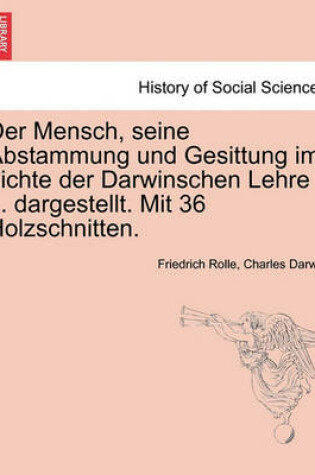 Cover of Der Mensch, Seine Abstammung Und Gesittung Im Lichte Der Darwinschen Lehre ... Dargestellt. Mit 36 Holzschnitten.