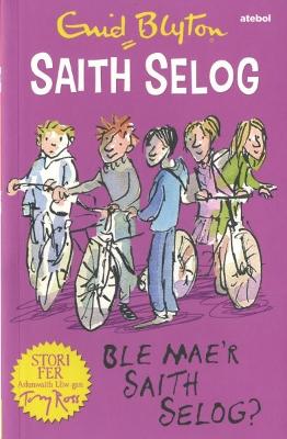 Book cover for Saith Selog: Ble Mae'r Saith Selog