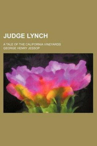 Cover of Judge Lynch; A Tale of the California Vineyards