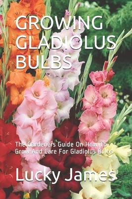 Book cover for Growing Gladiolus Bulbs
