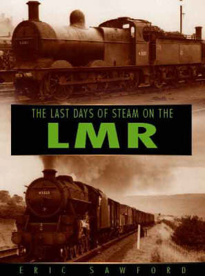 Book cover for The Last Days of Steam on the London Midland Region