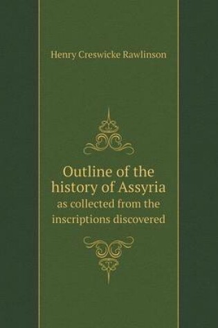 Cover of Outline of the history of Assyria as collected from the inscriptions discovered