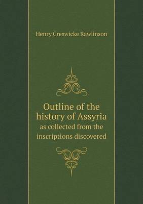 Book cover for Outline of the history of Assyria as collected from the inscriptions discovered